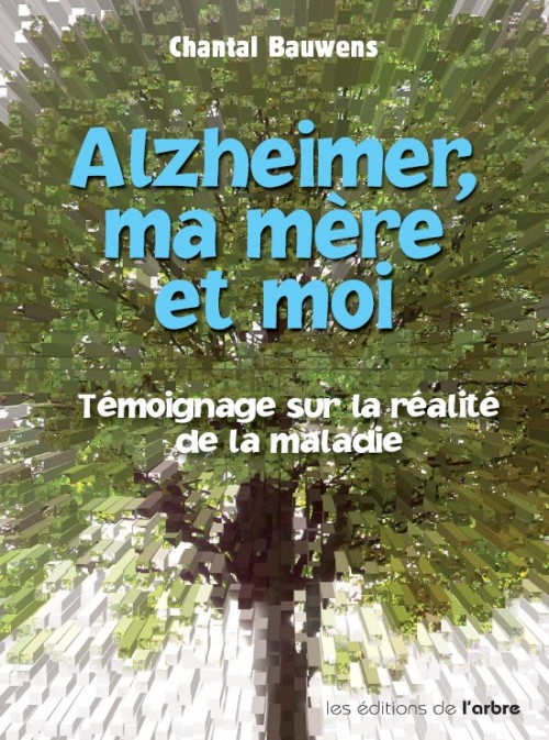 Chantal Bauwens : Alzheimer ma mere et moi